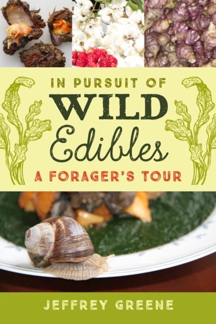 In Pursuit of Wild Edibles: A Forager's Tour - Jeffrey Greene