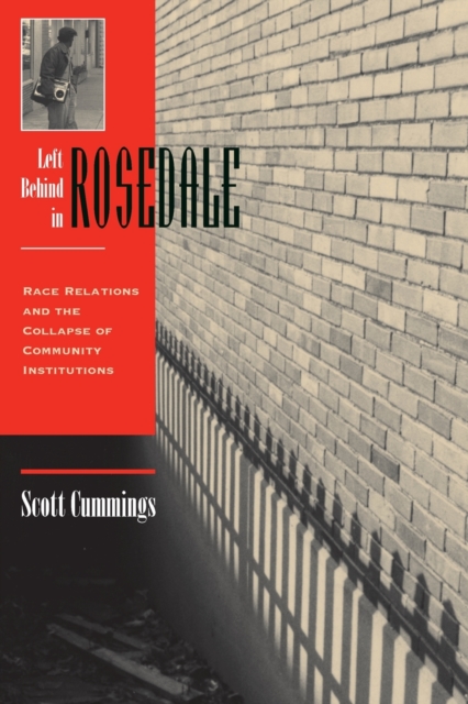 Left Behind in Rosedale: Race Relations and the Collapse of Community Institutions - Scott Cummings