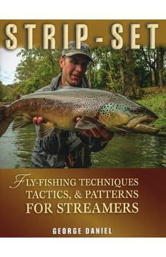 Coperta cărții 'Strip-Set: Fly-Fishing Techniques, Tactics, & Patterns for Streamers - George Daniel'