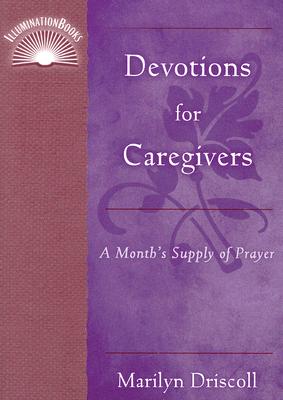 Devotions for Caregivers: A Month's Supply of Prayer - Marilyn Driscoll