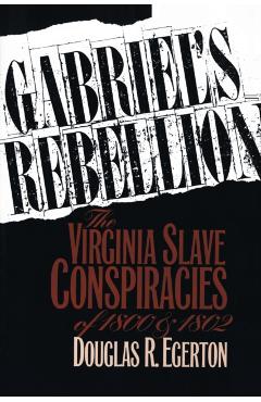 Coperta cărții 'Gabriel's Rebellion: The Virginia Slave Conspiracies of 1800 and 1802 - Douglas R. Egerton'