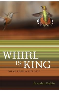 Coperta cărții 'Whirl Is King: Poems from a Life List - Brendan Galvin'