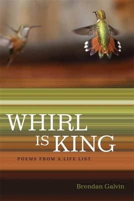 Coperta cărții 'Whirl Is King: Poems from a Life List - Brendan Galvin'