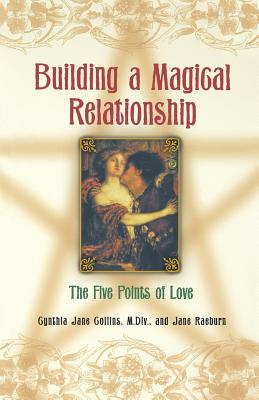 Building a Magical Relationship: The Five Points of Love - Cynthia Jane Collins