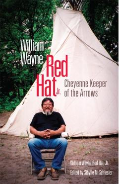 Coperta cărții 'William Wayne Red Hat Jr.: Cheyenne Keeper of the Arrows - William Wayne Red Hat'