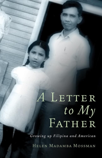 A Letter to My Father: Growing up Filipina and American - Helen M. Mossman