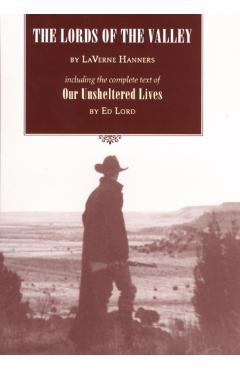 Poza produsului The Lords of the Valley: Including the Complete Text of 'Our Unsheltered Lives' - Laverne Hanners