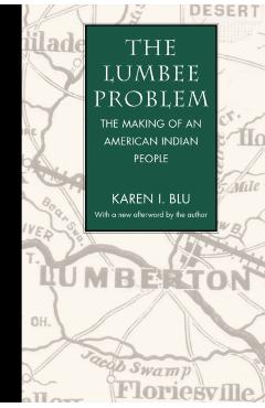 Poza produsului The Lumbee Problem: The Making of an American Indian People - Karen I. Blu