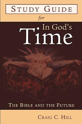 Study Guide for in God's Time: The Bible and the Future - Craig C. Hill
