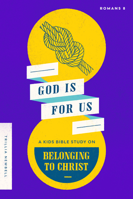 God Is for Us: A Kids Bible Study on Belonging to Christ (Romans 8) - Trillia J. Newbell