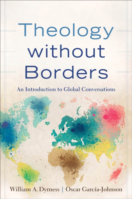 Theology Without Borders: An Introduction to Global Conversations - William A. Dyrness