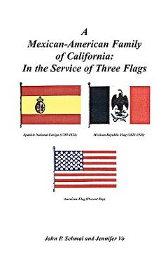 Coperta cărții 'A Mexican-American Family of California: In the Service of Three Flags - John P. Schmal'