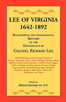 Lee of Virginia, 1642-1892: Biographical and Genealogical Sketches of the Descendants of Colonel Richard Lee - Edmund Jennings Lee