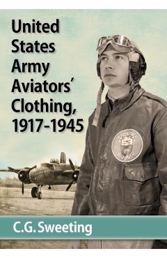 Poza produsului United States Army Aviators' Clothing, 1917-1945 - C. G. Sweeting