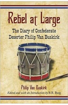 Coperta cărții 'Rebel at Large: The Diary of Confederate Deserter Philip Van Buskirk - Philip Van Buskirk'
