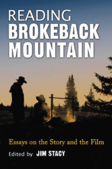 Reading Brokeback Mountain: Essays on the Story and the Film - Jim Stacy