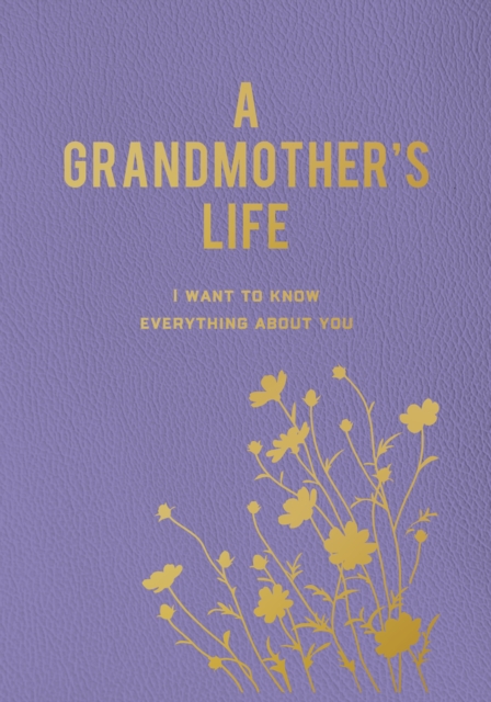 A Grandmother's Life: I Want to Know Everything about You - Editors Of Chartwell Books