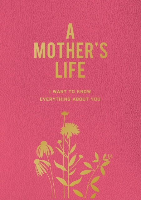 A Mother's Life: I Want to Know Everything about You - Editors Of Chartwell Books