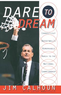 Poza produsului Dare to Dream: Connecticut Basketball's Remarkable March to the National Championship - Jim Calhoun