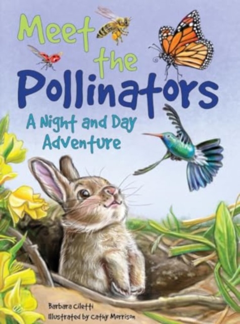 Meet the Pollinators: A Night and Day Adventure - Barbara Ciletti