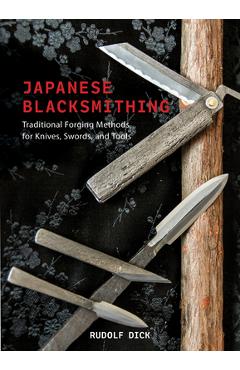 Coperta cărții 'Japanese Blacksmithing: Traditional Forging Methods for Knives, Swords, and Tools - Rudolf Dick'