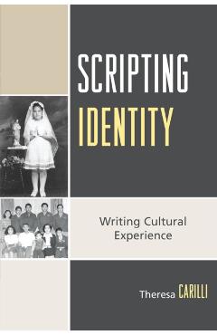 Poza produsului Scripting Identity: Writing Cultural Experience - Theresa Carilli