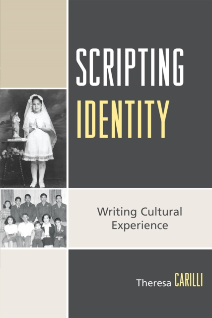 Scripting Identity: Writing Cultural Experience - Theresa Carilli