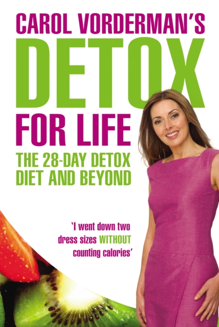 Carol Vorderman's Detox for Life: The 28 Day Detox Diet and Beyond - Carol Vorderman