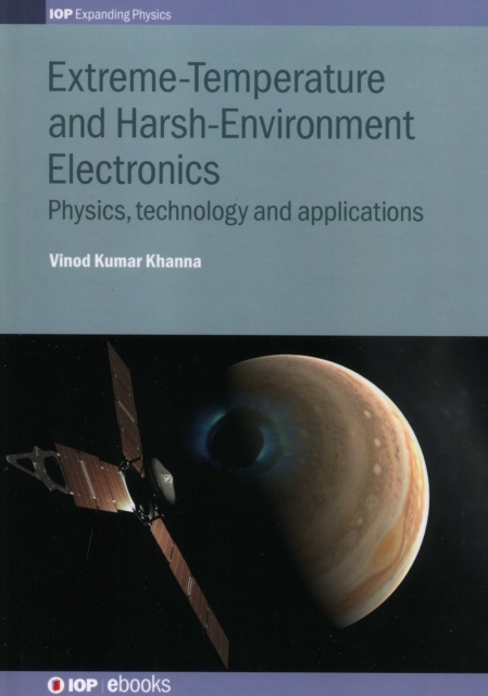 Extreme-Temperature and Harsh-Environment Electronics: Physics, technology and applications - Vinod Kumar Khanna