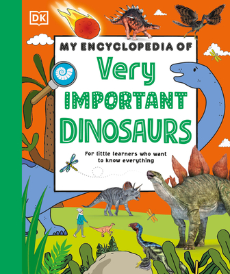 My Encyclopedia of Very Important Dinosaurs: For Little Dinosaur Lovers Who Want to Know Everything - Dk