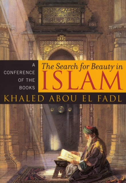 The Search for Beauty in Islam: A Conference of the Books - Khaled Abou El Fadl