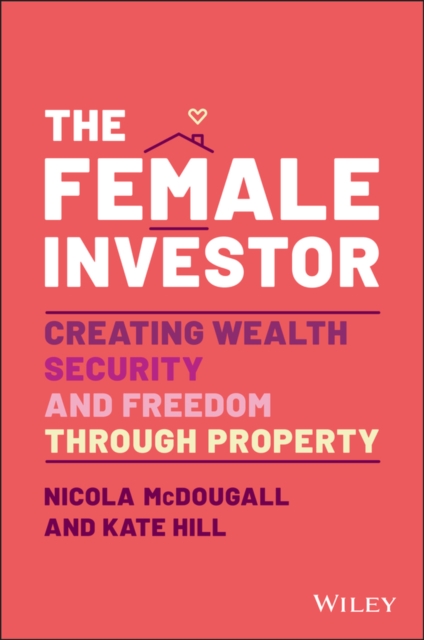 The Female Investor: #1 Award Winner: Creating Wealth, Security, and Freedom Through Property - Nicola Mcdougall