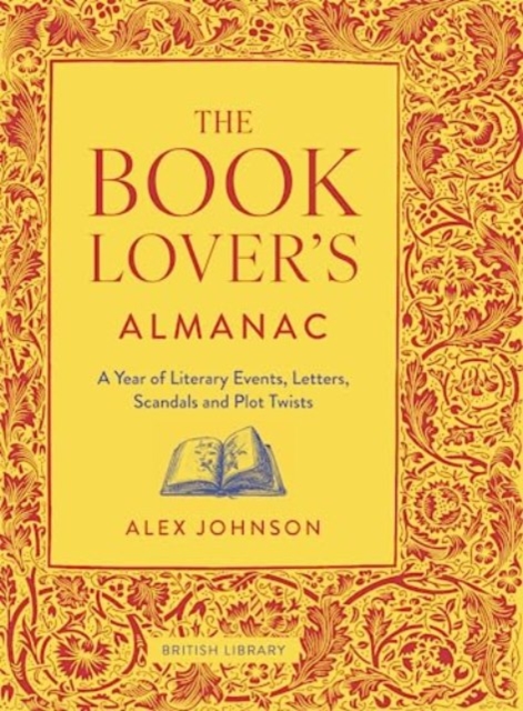 The Book Lover's Almanac: A Year of Literary Events, Letters, Scandals and Plot Twists - Alex Johnson