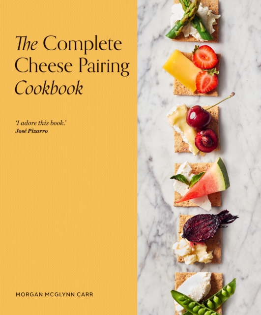 The Complete Cheese Pairing Cookbook - Morgan Mcglynn Carr