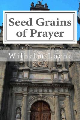 Seed Grains of Prayer - Wilhelm Loehe