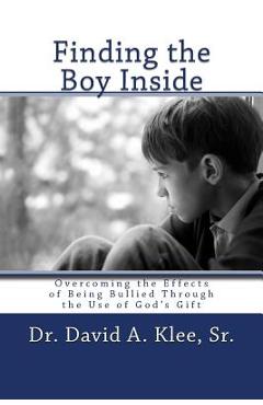 Coperta cărții 'Finding the Boy Inside: Overcoming the Effects of Being Bullied Through the Use of God's Gift - Julia W. Klee (judi)'