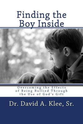 Coperta cărții 'Finding the Boy Inside: Overcoming the Effects of Being Bullied Through the Use of God's Gift - Julia W. Klee (judi)'