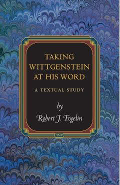 Coperta cărții 'Taking Wittgenstein at His Word: A Textual Study - Robert J. Fogelin'