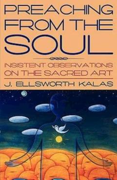 Coperta cărții 'Preaching from the Soul: Insistent Observations on the Sacred Art - J. Ellsworth Kalas'