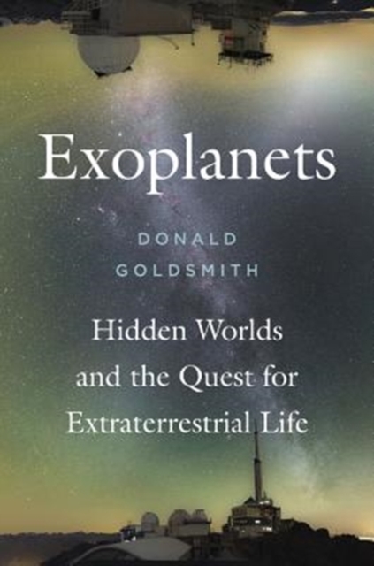 Exoplanets: Hidden Worlds and the Quest for Extraterrestrial Life - Donald Goldsmith