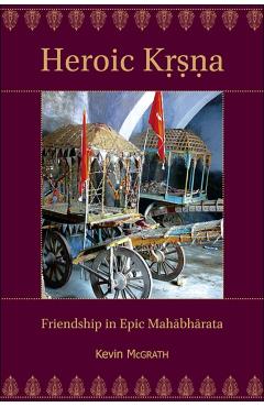 Coperta cărții 'Heroic Kṛṣṇa: Friendship in Epic Mahābhārata - Kevin Mcgrath'