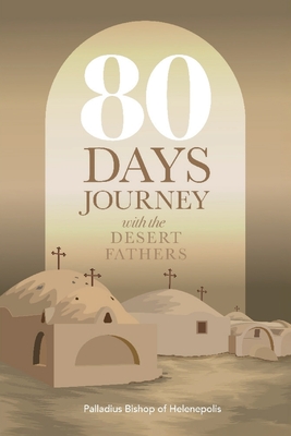 80 Days Journey with the Desert Fathers - Palladius Bishop Of Helenepolis