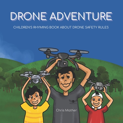 Drone Adventure: Children's Rhyming Book About Drone Safety Rules - Chris Mather