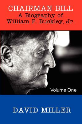 Chairman Bill: A Biography of William F. Buckley, Jr. - David Miller