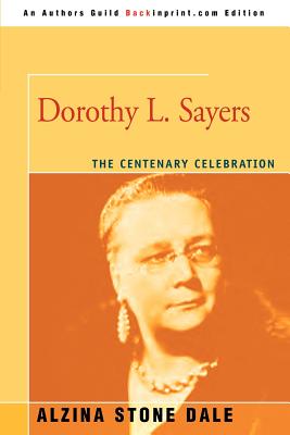 Dorothy L. Sayers: The Centenary Celebration - Alzina Stone Dale