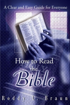 Coperta cărții 'How to Read the Bible: A Clear and Easy Guide for Everyone - Roddy L. Braun'