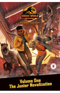 Coperta cărții 'Chaos Theory, Volume One: The Junior Novelization (Jurassic World: Chaos Theory) - Steve Behling'