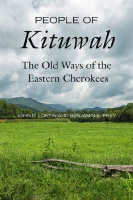 People of Kituwah: The Old Ways of the Eastern Cherokees - John D. Loftin