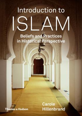 Introduction to Islam: Beliefs and Practices in Historical Perspective - Carole Hillenbrand