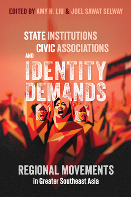 State Institutions, Civic Associations, and Identity Demands: Regional Movements in Greater Southeast Asia - Amy H. Liu